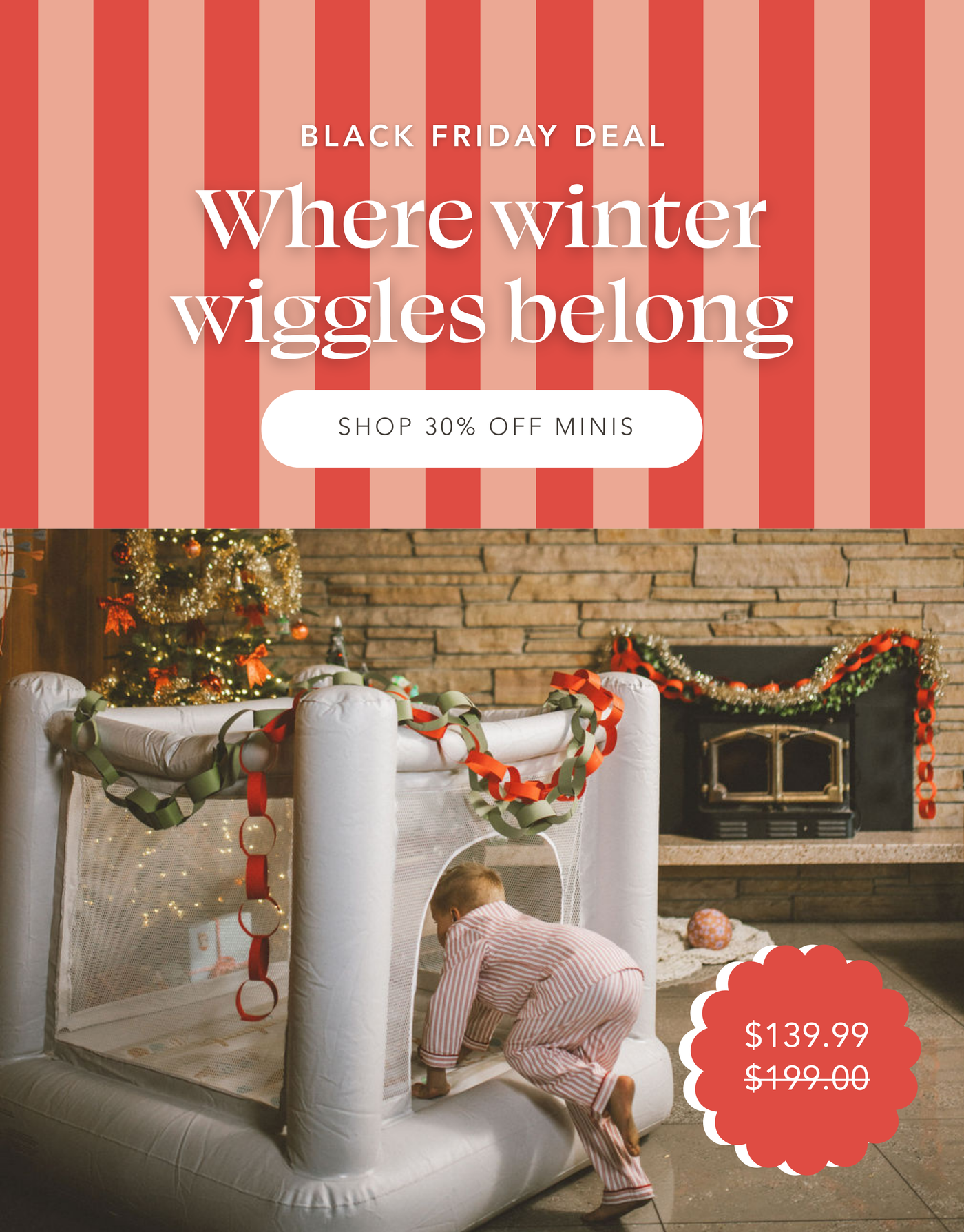 Kid crawling into Mini Bounce House decorate with paper chains, sitting next to a Christmas tree. Black Friday Deal | Where winter wiggles belong | Shop 30% off Minis
